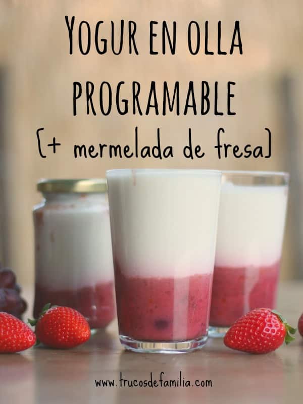 Yogur casero en olla programable [+ mermelada de fresas baja en azúcar]